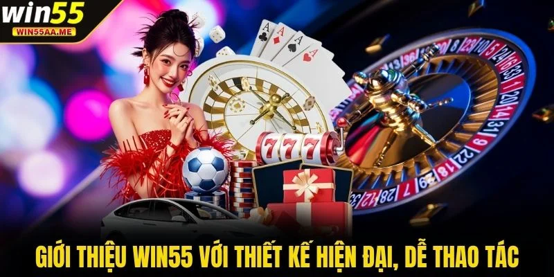 Giới thiệu WIN55 với thiết kế hiện đại, dễ thao tác