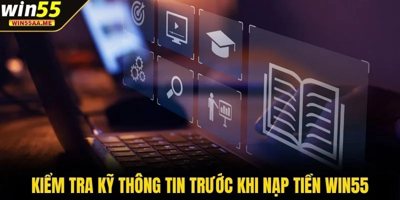 Kiểm tra kỹ thông tin trước khi nạp tiền WIN55