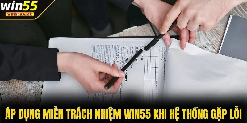 Áp dụng miễn trách nhiệm WIN55 khi hệ thống gặp lỗi