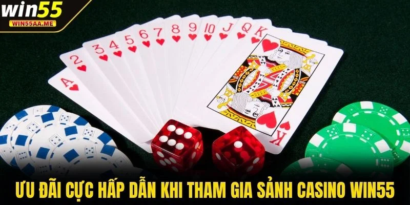 Ưu đãi cực hấp dẫn khi tham gia sảnh casino WIN55
